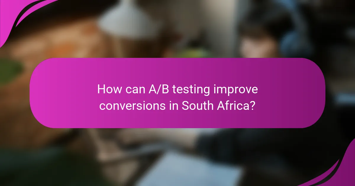 How can A/B testing improve conversions in South Africa?