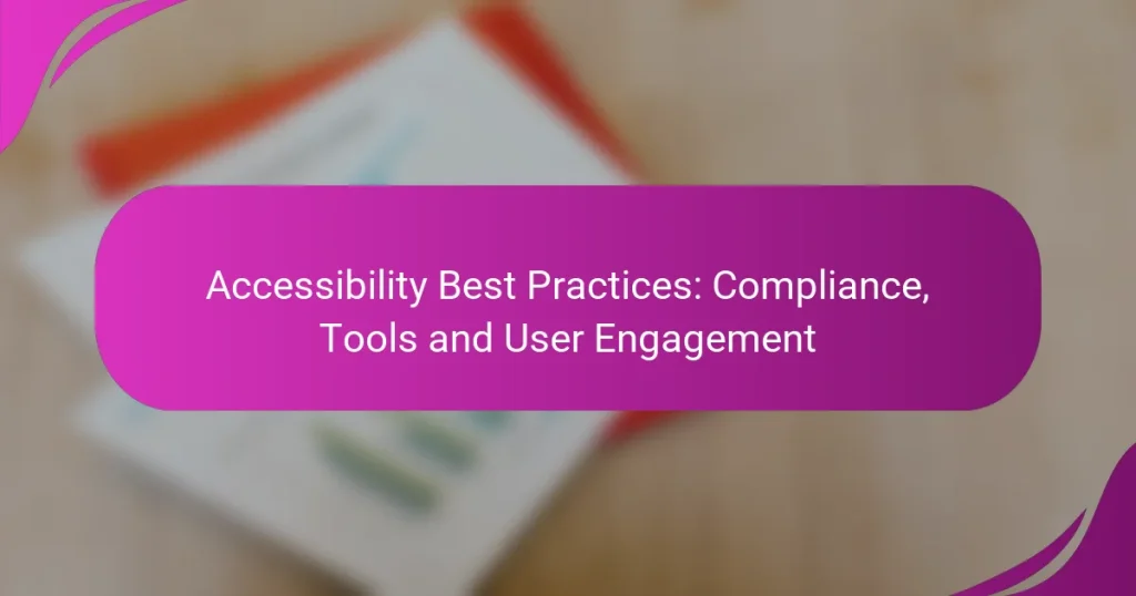 Accessibility Best Practices: Compliance, Tools and User Engagement