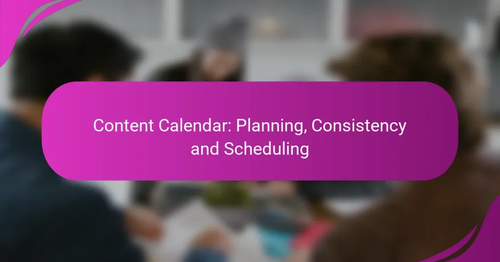 Content Calendar: Planning, Consistency and Scheduling