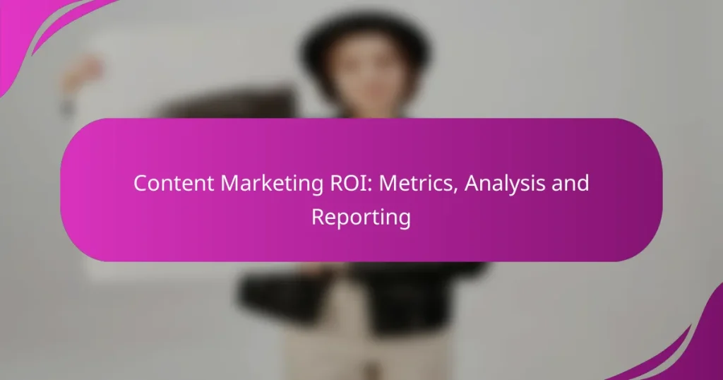 Content Marketing ROI: Metrics, Analysis and Reporting