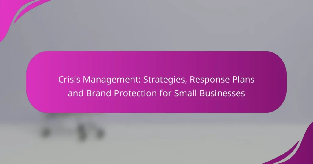 Crisis Management: Strategies, Response Plans and Brand Protection for Small Businesses