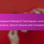 Keyword Research Techniques: Local Relevance, Search Volume and Competition