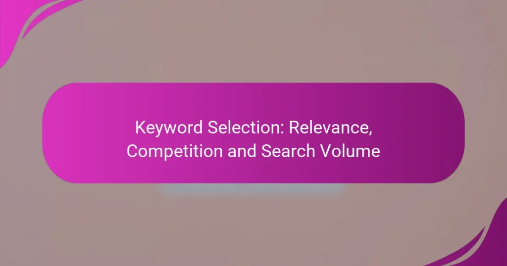 Keyword Selection: Relevance, Competition and Search Volume