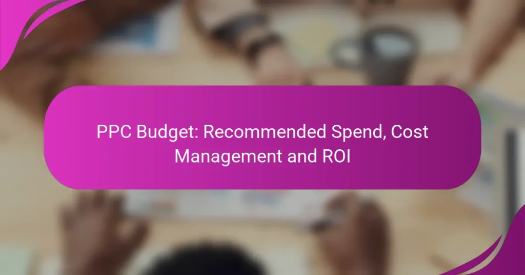 PPC Budget: Recommended Spend, Cost Management and ROI