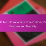 SEO Tools Comparison: Free Options, Paid Features and Usability