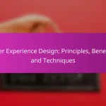 User Experience Design: Principles, Benefits and Techniques