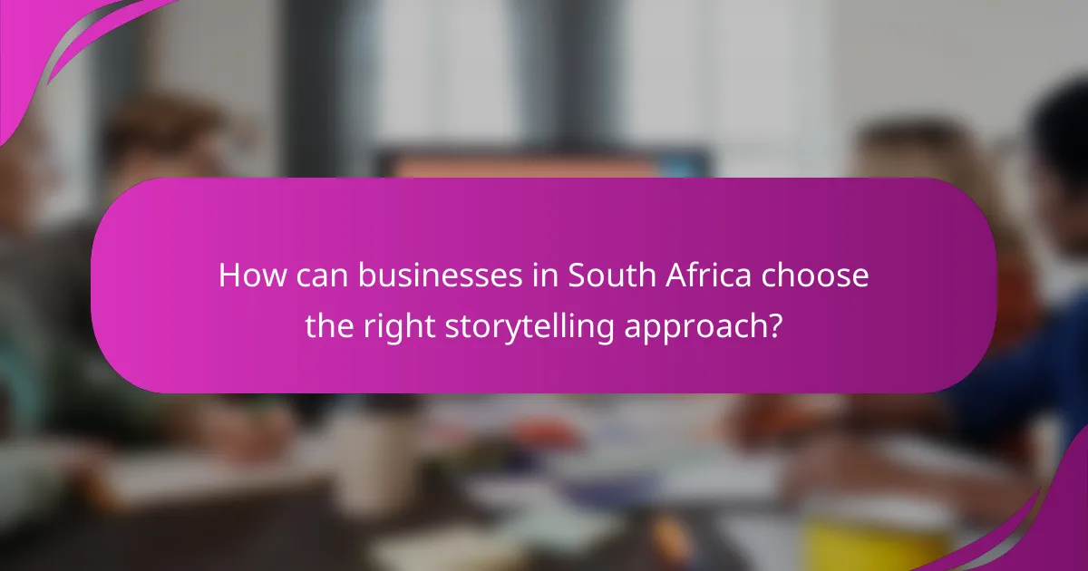 How can businesses in South Africa choose the right storytelling approach?