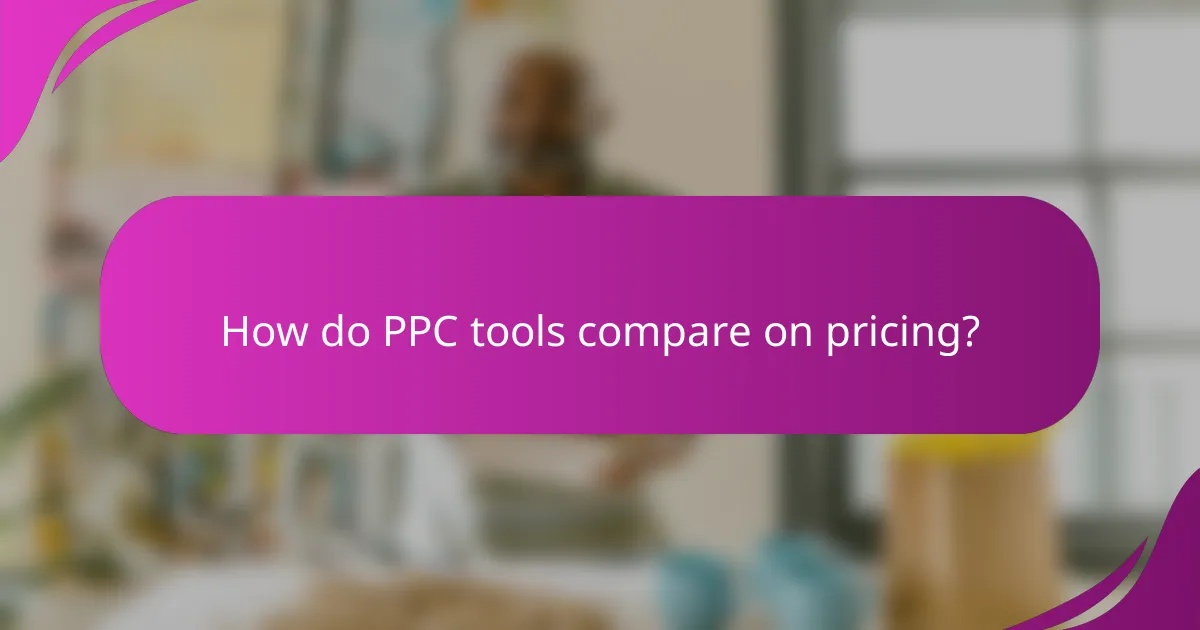 How do PPC tools compare on pricing?