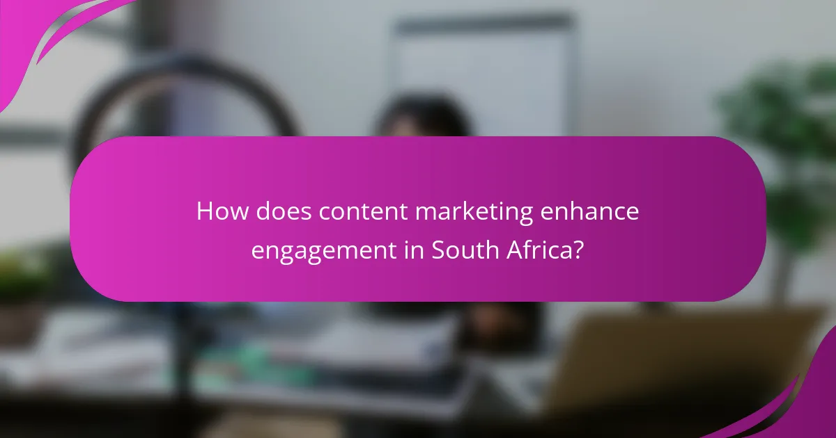 How does content marketing enhance engagement in South Africa?