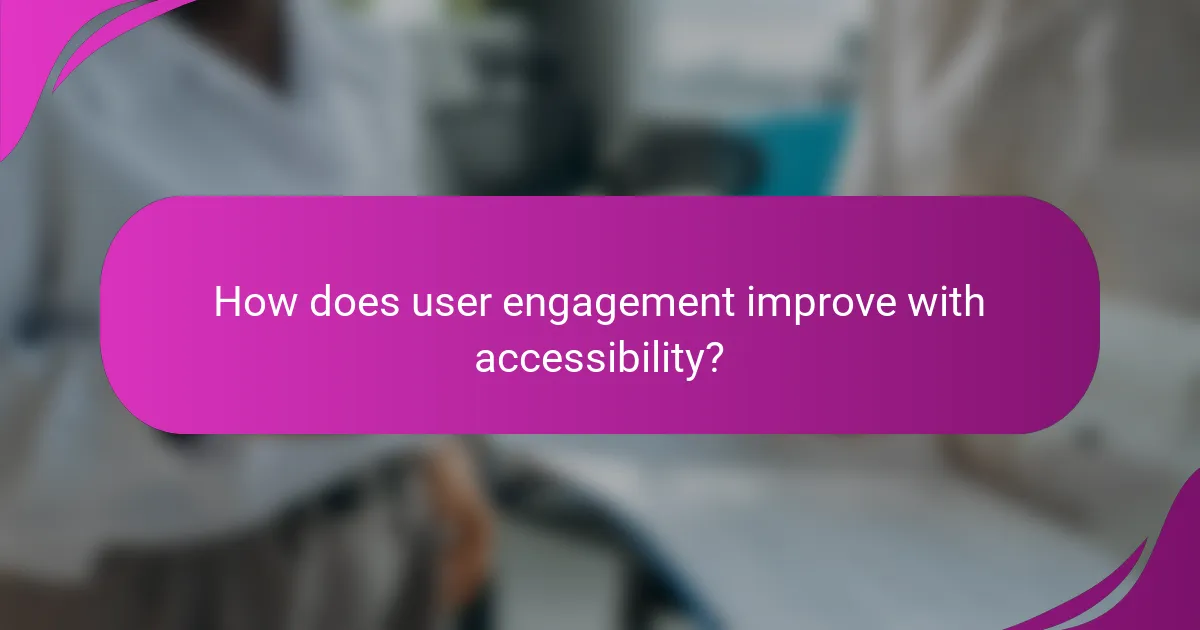 How does user engagement improve with accessibility?
