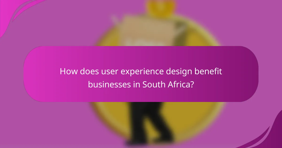How does user experience design benefit businesses in South Africa?