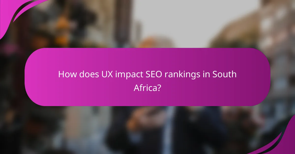 How does UX impact SEO rankings in South Africa?