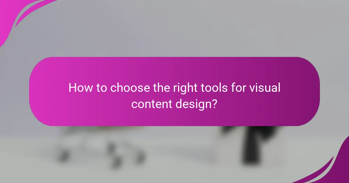 How to choose the right tools for visual content design?