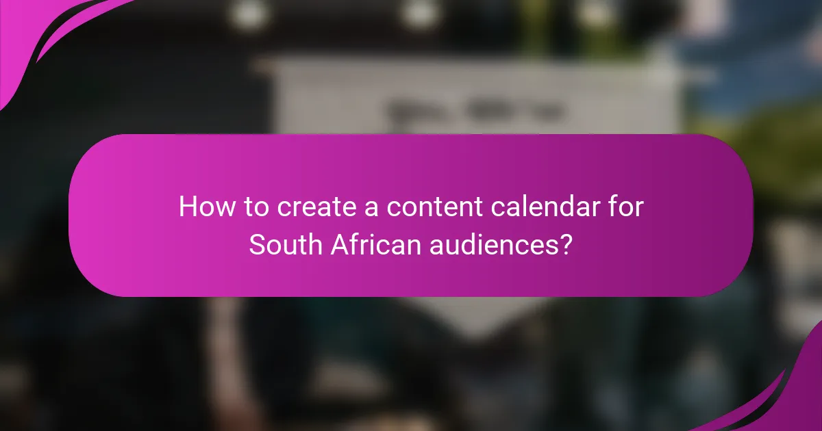 How to create a content calendar for South African audiences?