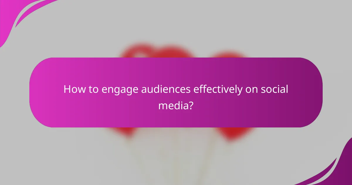 How to engage audiences effectively on social media?