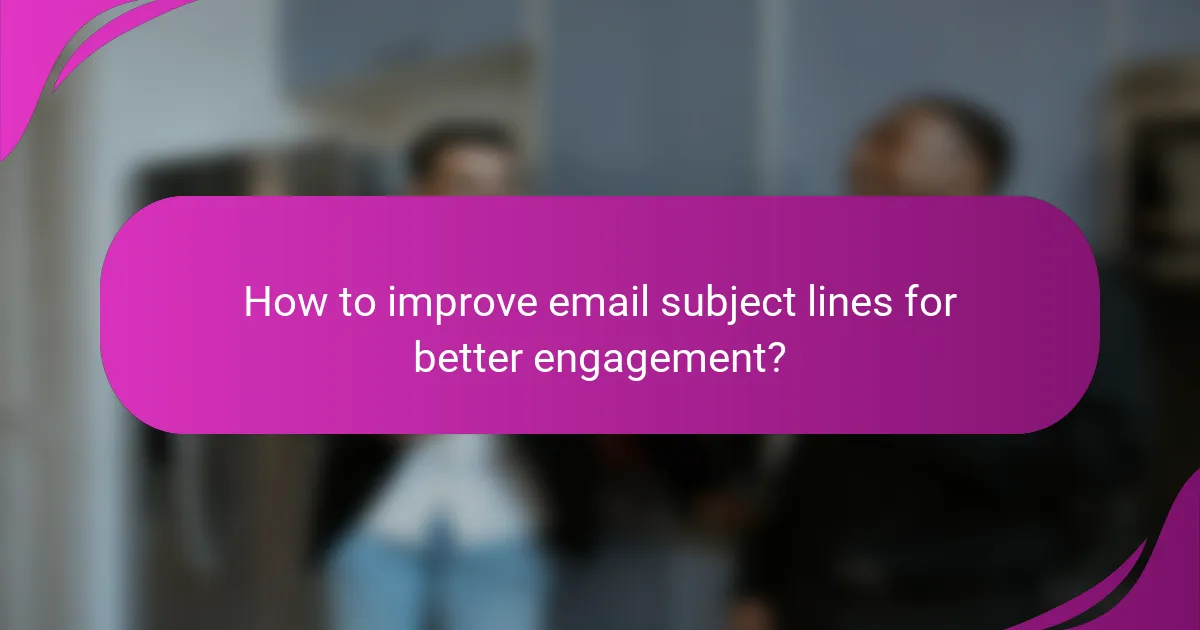 How to improve email subject lines for better engagement?