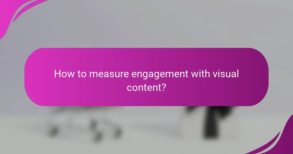How to measure engagement with visual content?