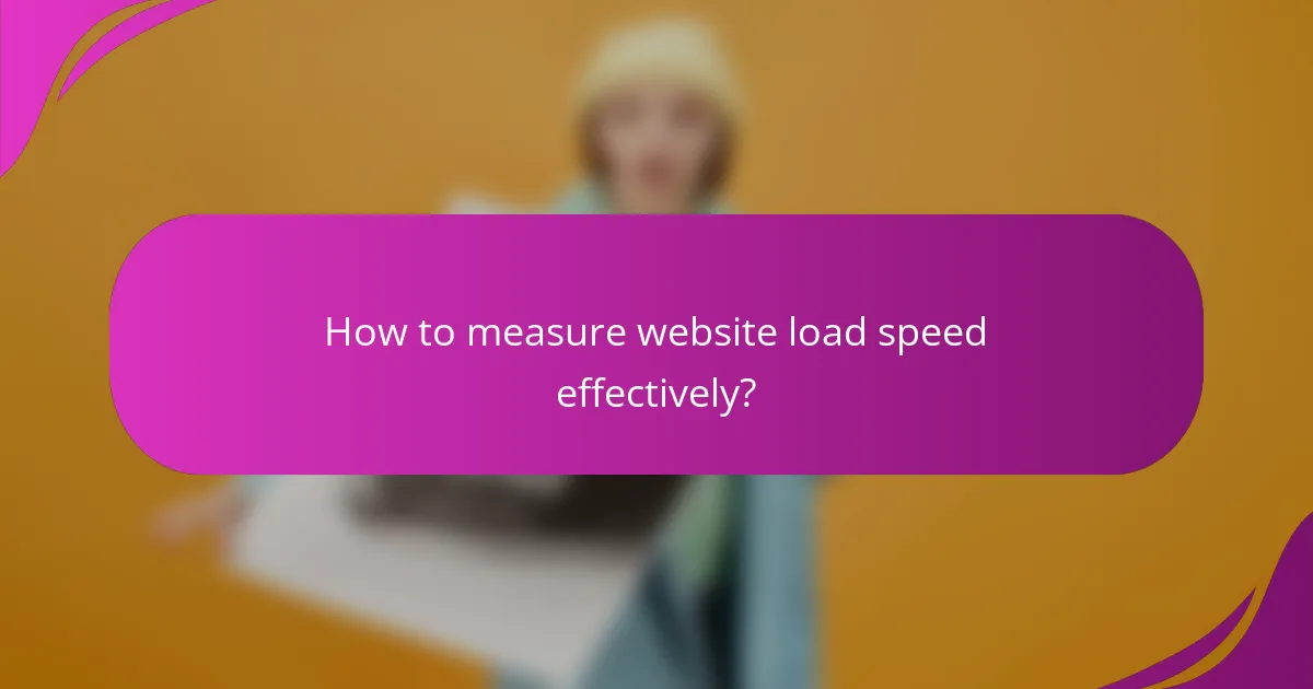 How to measure website load speed effectively?