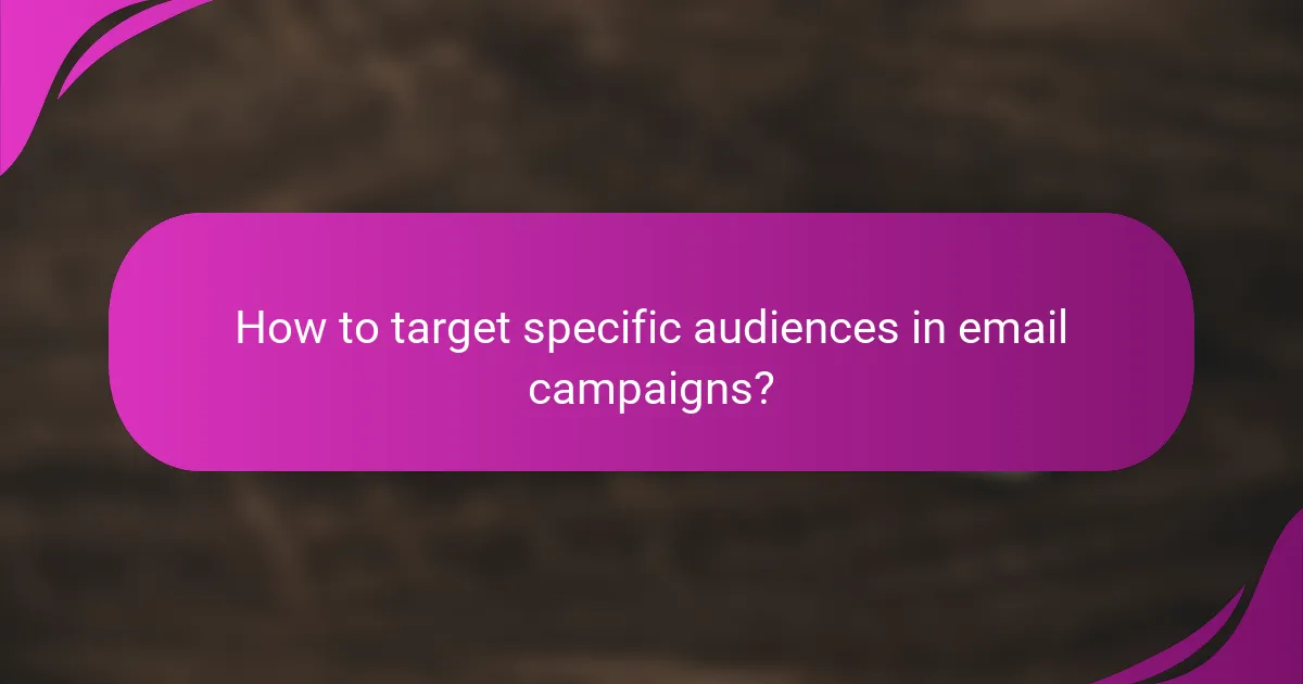 How to target specific audiences in email campaigns?