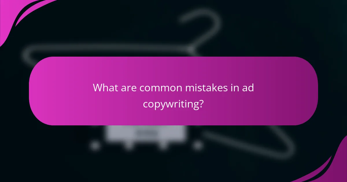 What are common mistakes in ad copywriting?