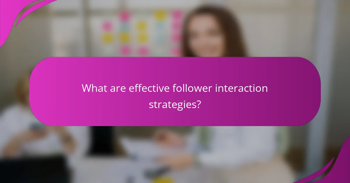 What are effective follower interaction strategies?