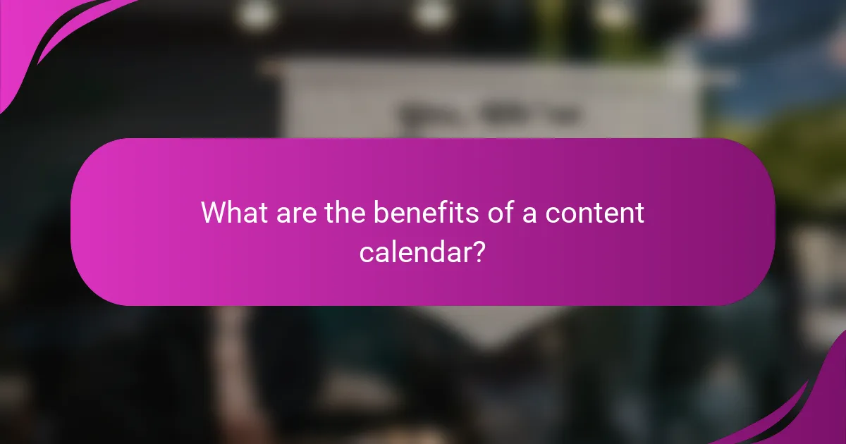 What are the benefits of a content calendar?