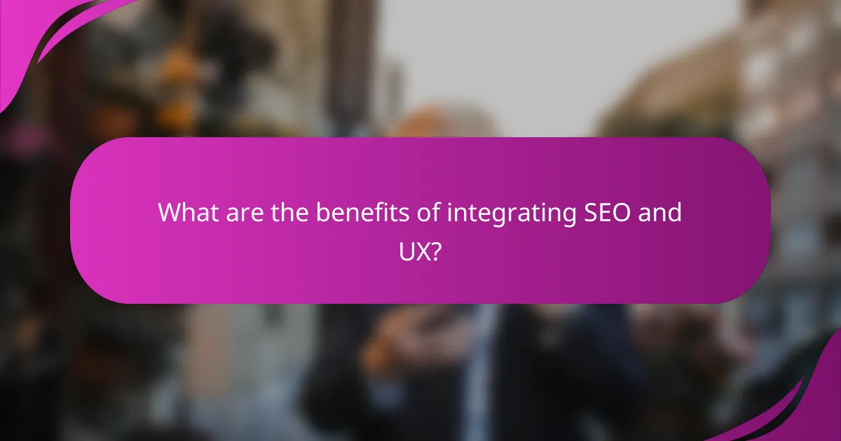 What are the benefits of integrating SEO and UX?