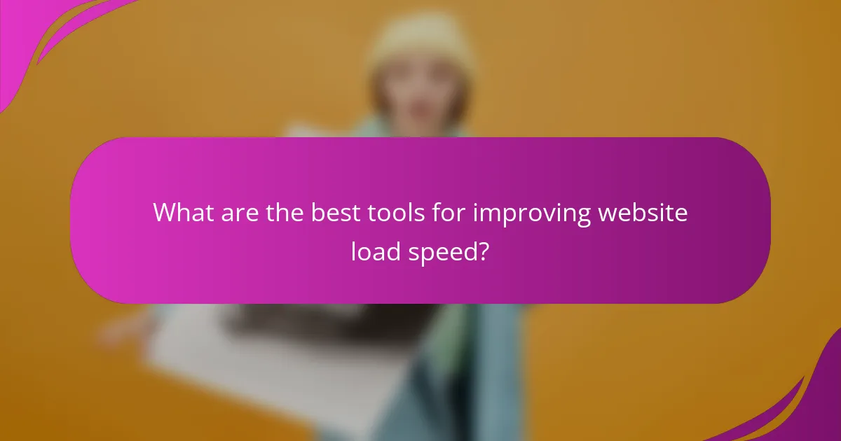 What are the best tools for improving website load speed?