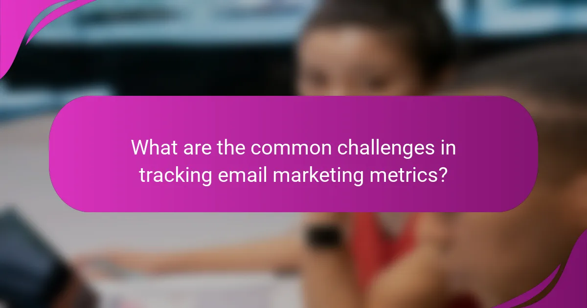 What are the common challenges in tracking email marketing metrics?
