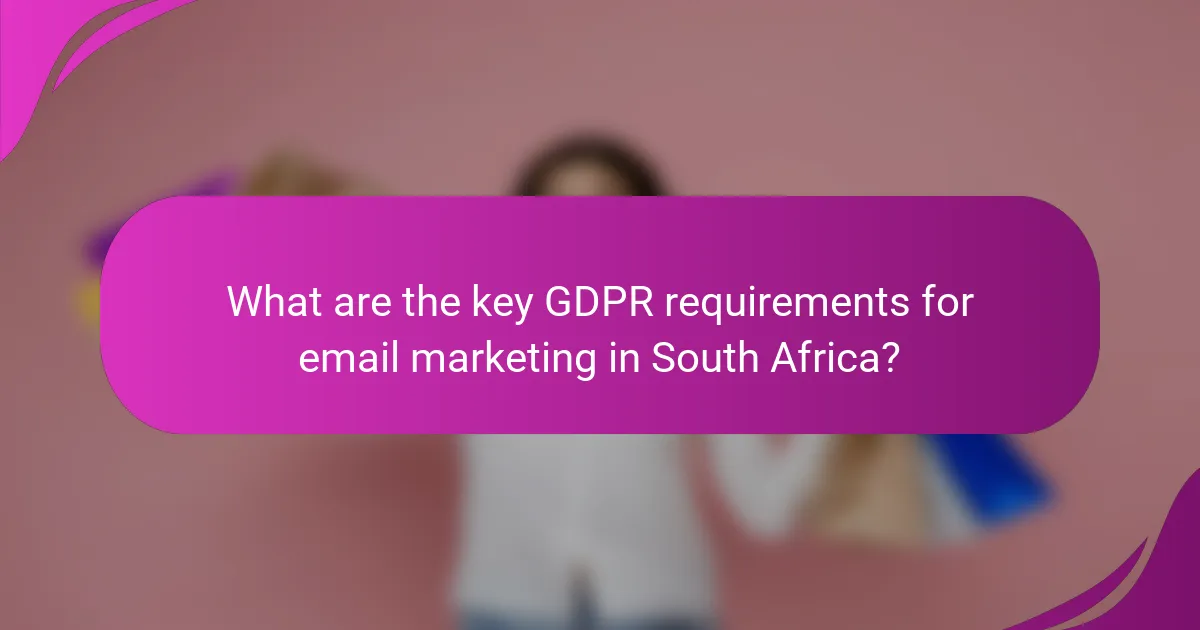 What are the key GDPR requirements for email marketing in South Africa?