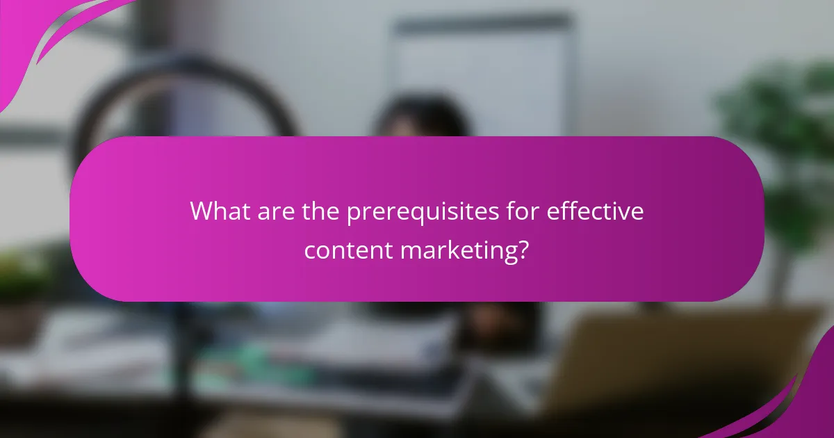 What are the prerequisites for effective content marketing?