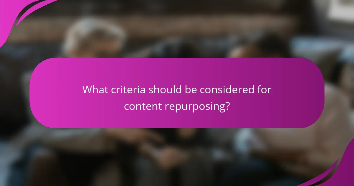 What criteria should be considered for content repurposing?