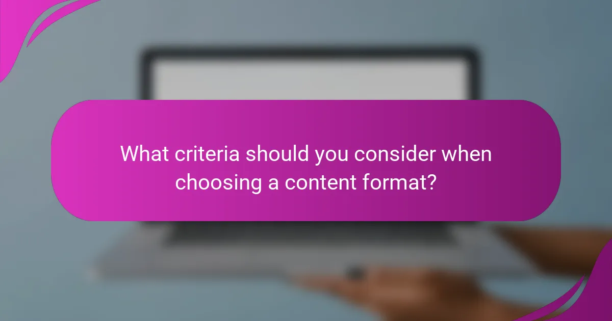 What criteria should you consider when choosing a content format?