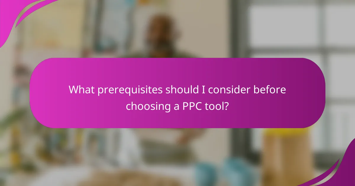 What prerequisites should I consider before choosing a PPC tool?