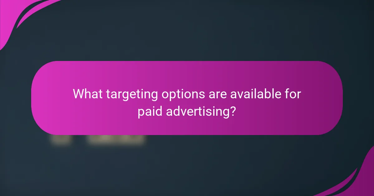 What targeting options are available for paid advertising?