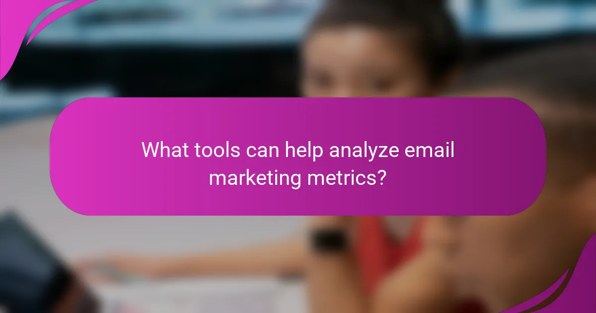 What tools can help analyze email marketing metrics?